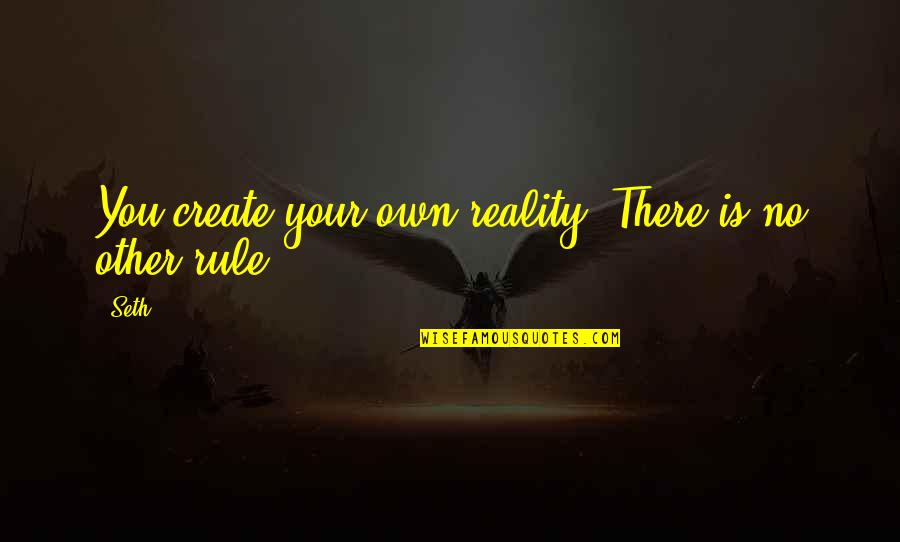Create Your Reality Quotes By Seth: You create your own reality. There is no