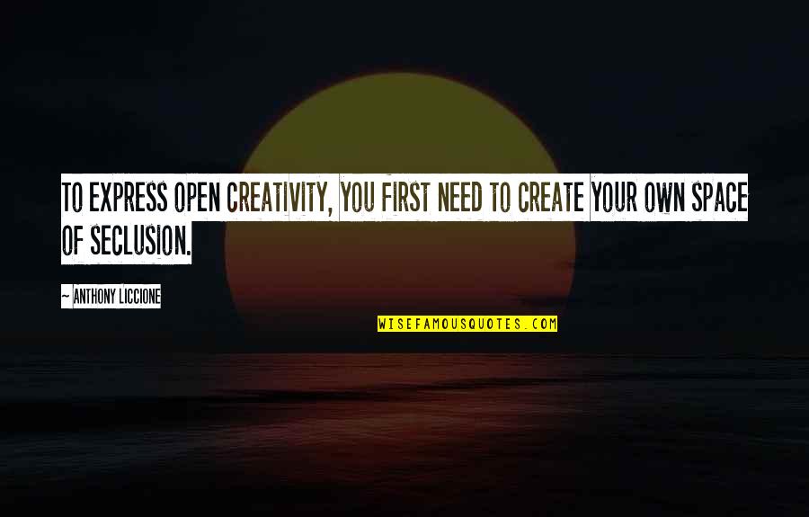 Create Your Space Quotes By Anthony Liccione: To express open creativity, you first need to