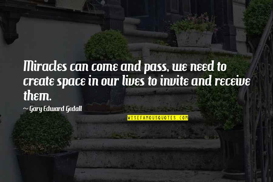 Create Your Space Quotes By Gary Edward Gedall: Miracles can come and pass, we need to