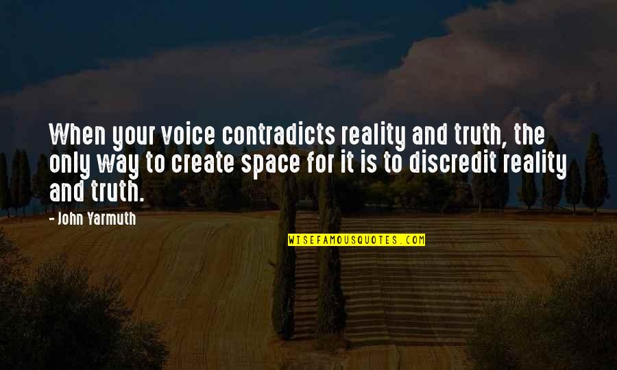 Create Your Space Quotes By John Yarmuth: When your voice contradicts reality and truth, the