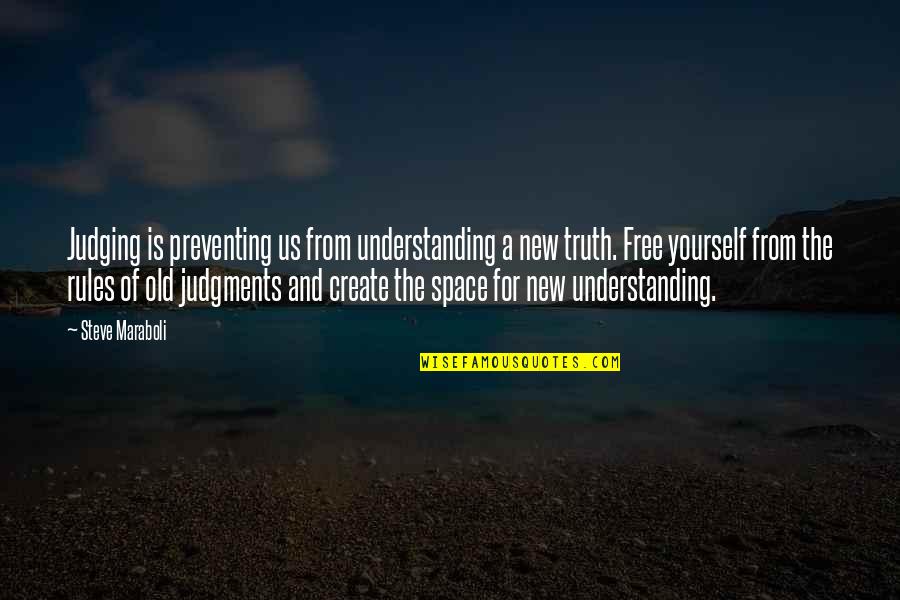 Create Your Space Quotes By Steve Maraboli: Judging is preventing us from understanding a new