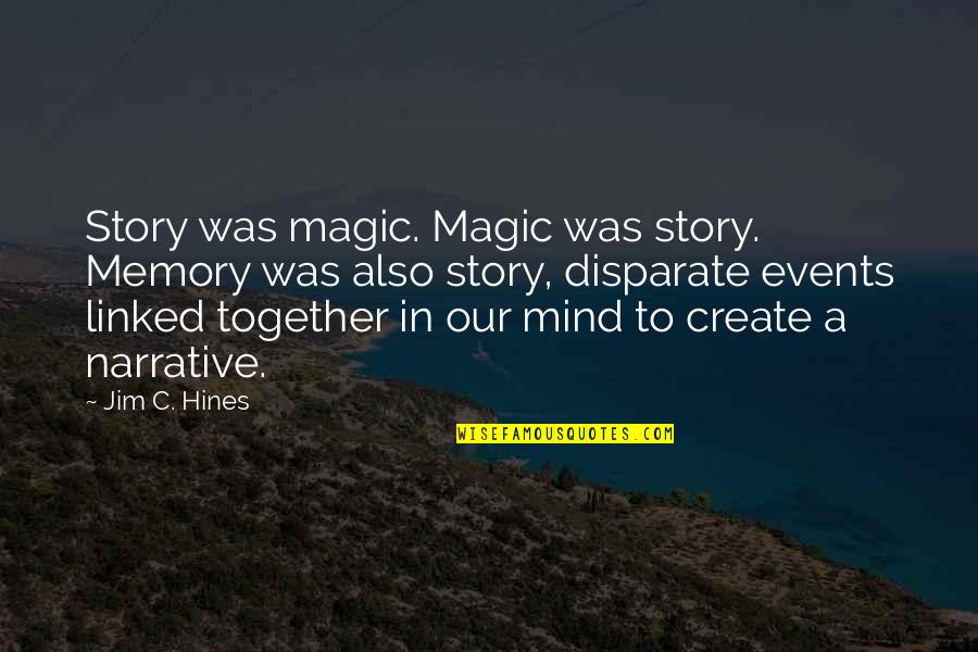 Create Your Story Quotes By Jim C. Hines: Story was magic. Magic was story. Memory was