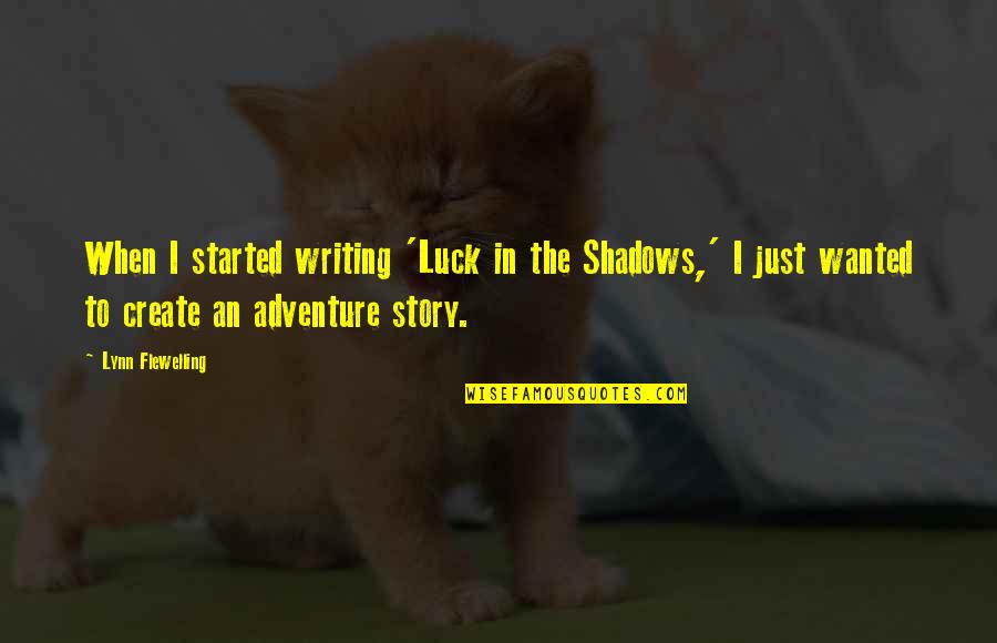 Create Your Story Quotes By Lynn Flewelling: When I started writing 'Luck in the Shadows,'