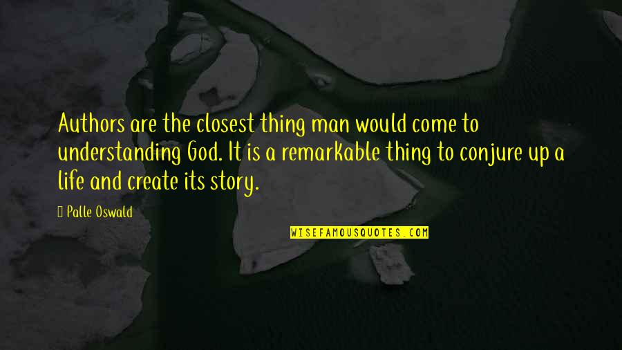 Create Your Story Quotes By Palle Oswald: Authors are the closest thing man would come