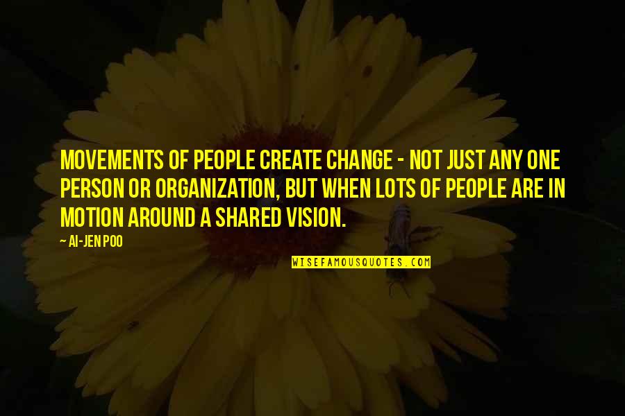 Create Your Vision Quotes By Ai-jen Poo: Movements of people create change - not just