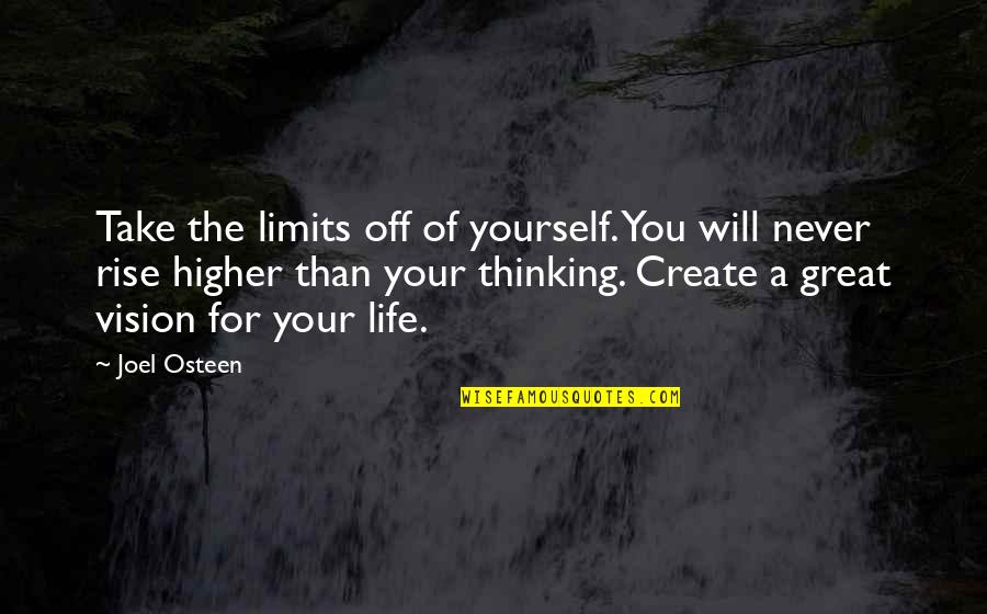 Create Your Vision Quotes By Joel Osteen: Take the limits off of yourself. You will