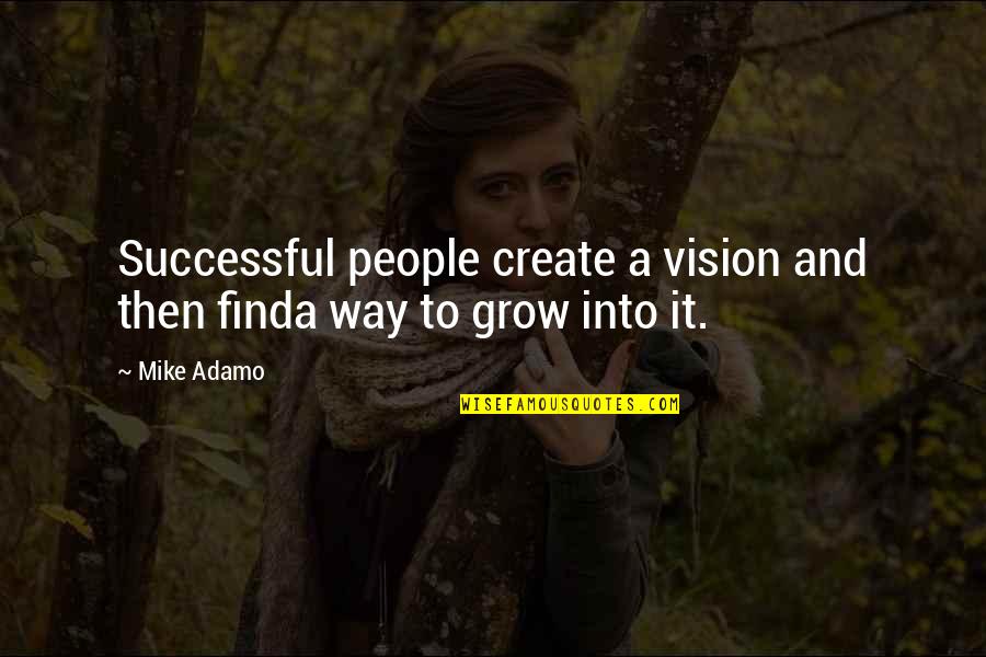 Create Your Vision Quotes By Mike Adamo: Successful people create a vision and then finda