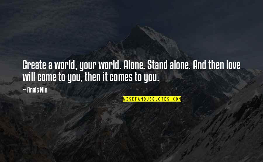 Create Your World Quotes By Anais Nin: Create a world, your world. Alone. Stand alone.
