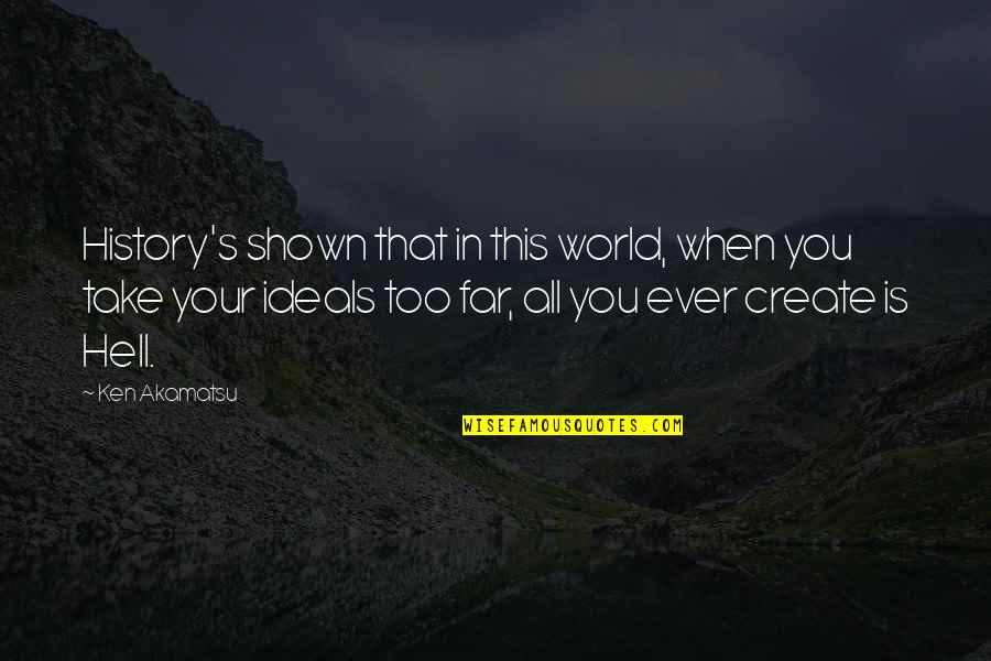 Create Your World Quotes By Ken Akamatsu: History's shown that in this world, when you
