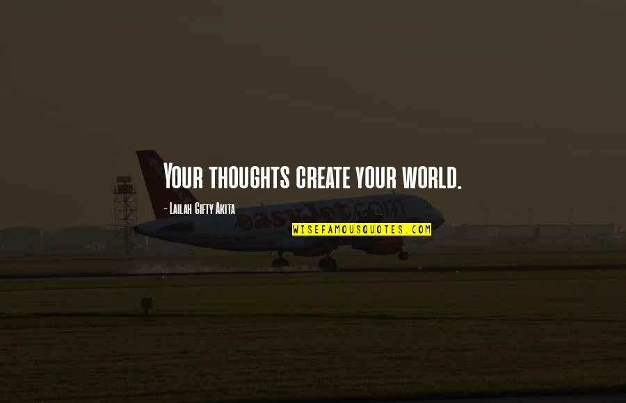 Create Your World Quotes By Lailah Gifty Akita: Your thoughts create your world.