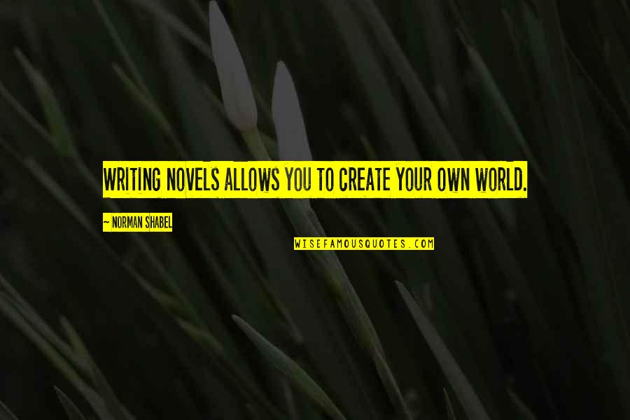 Create Your World Quotes By Norman Shabel: Writing novels allows you to create your own