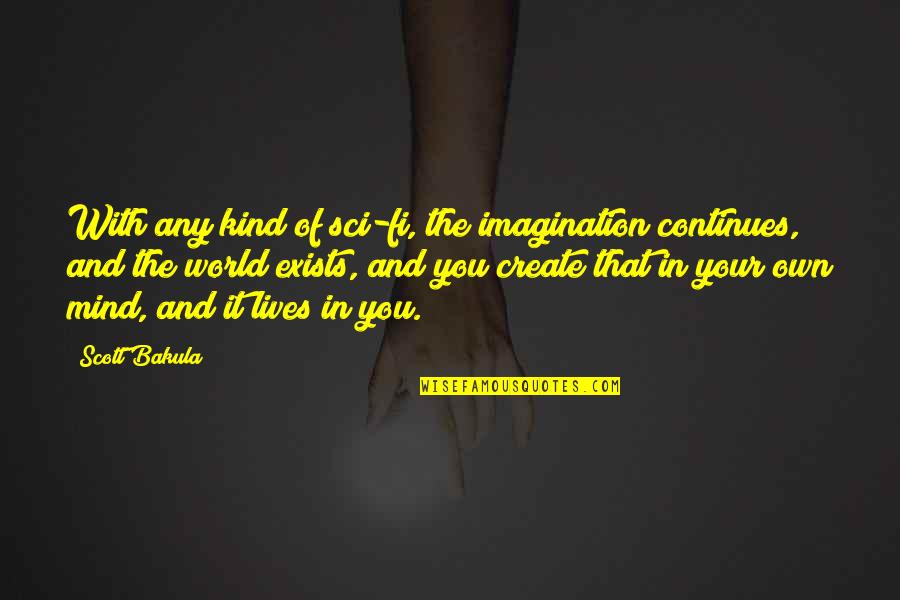 Create Your World Quotes By Scott Bakula: With any kind of sci-fi, the imagination continues,