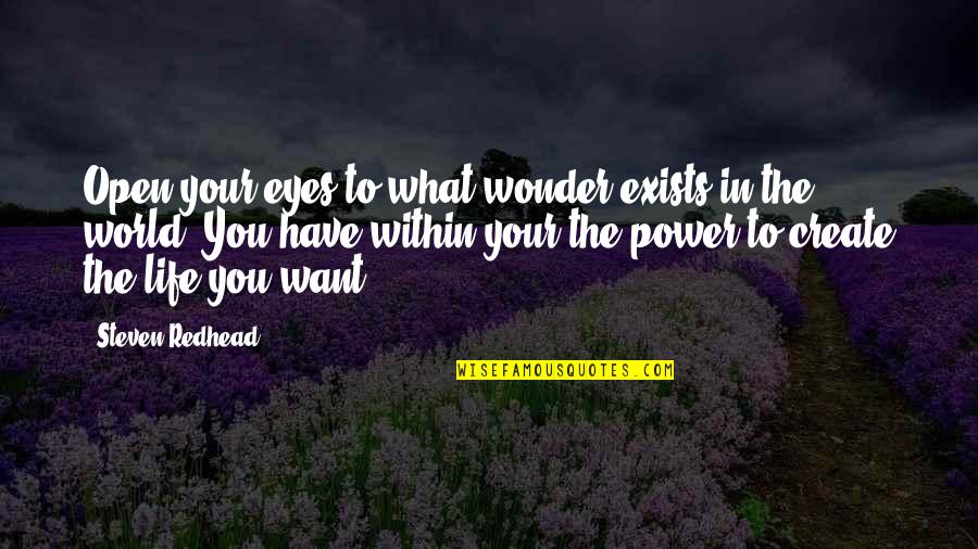 Create Your World Quotes By Steven Redhead: Open your eyes to what wonder exists in