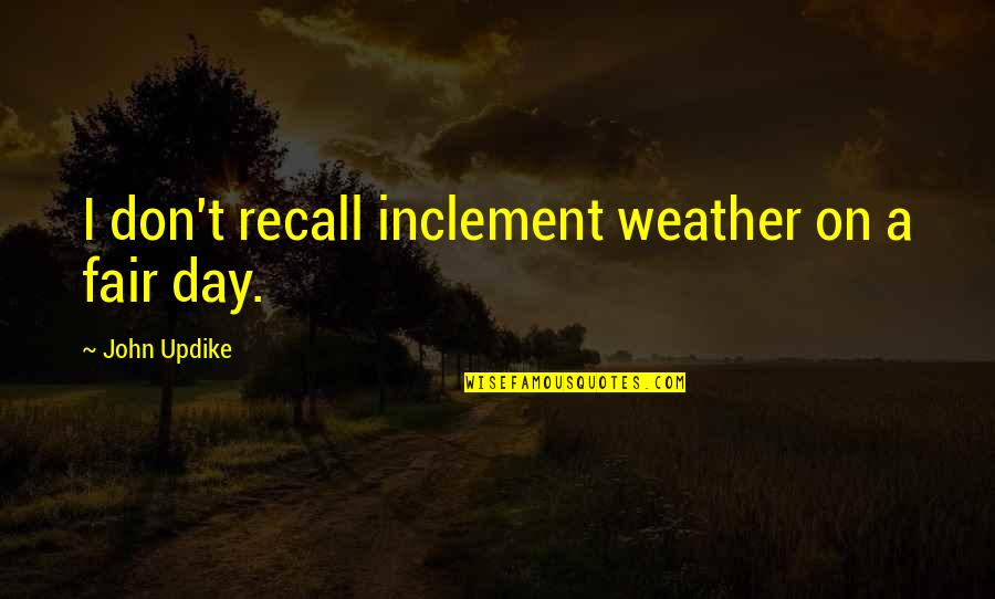 Created By Shakespeare Quotes By John Updike: I don't recall inclement weather on a fair Created By Shakespeare Quotes By John Updike: I don't recall inclement weather on a fair