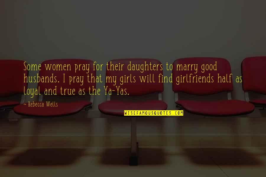 Created By Shakespeare Quotes By Rebecca Wells: Some women pray for their daughters to marry Created By Shakespeare Quotes By Rebecca Wells: Some women pray for their daughters to marry