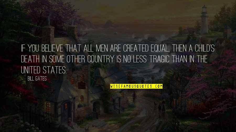 Created Equal Quotes By Bill Gates: If you believe that all men are created