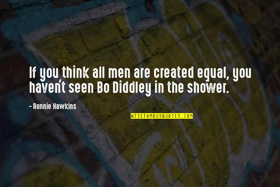 Created Equal Quotes By Ronnie Hawkins: If you think all men are created equal,