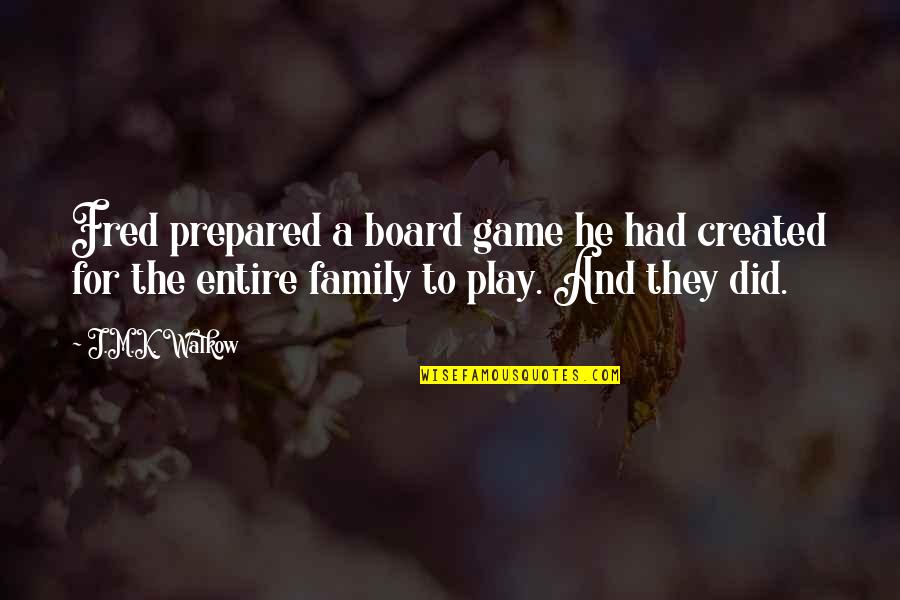 Created Family Quotes By J.M.K. Walkow: Fred prepared a board game he had created Created Family Quotes By J.M.K. Walkow: Fred prepared a board game he had created