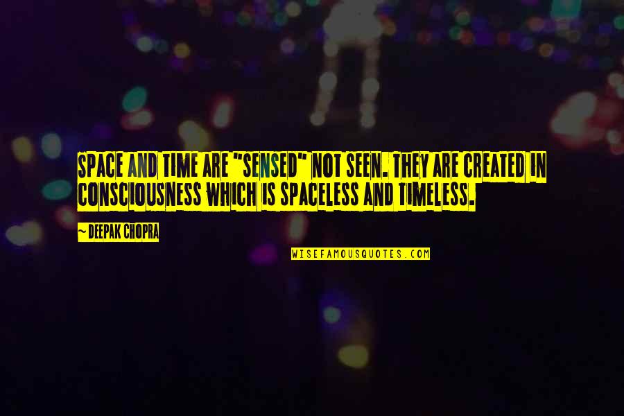 Created Not Quotes By Deepak Chopra: Space and time are "sensed" not seen. They