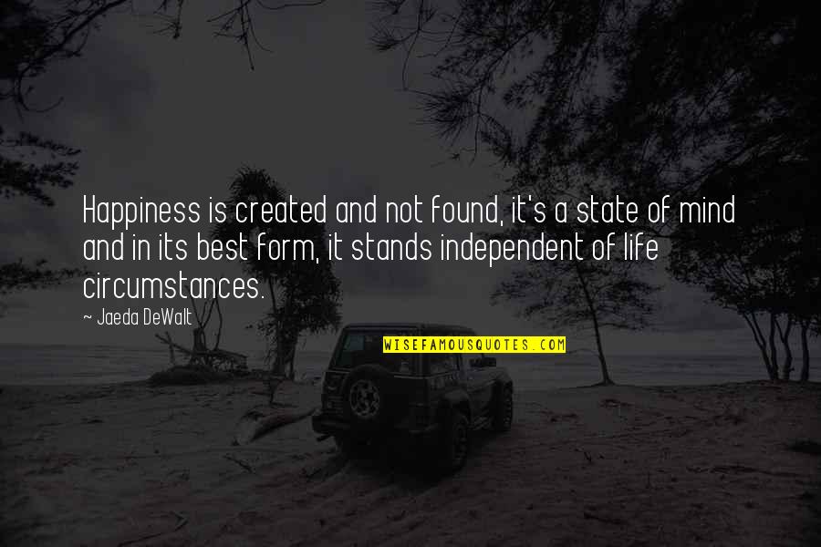 Created Not Quotes By Jaeda DeWalt: Happiness is created and not found, it's a