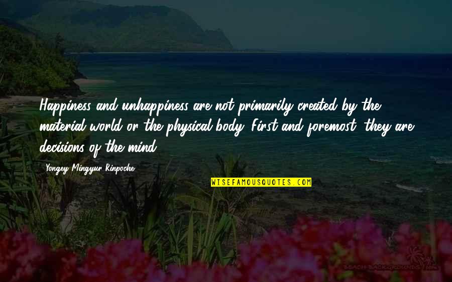 Created Not Quotes By Yongey Mingyur Rinpoche: Happiness and unhappiness are not primarily created by