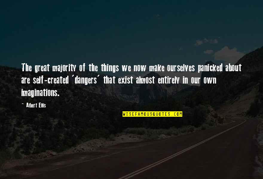 Created Quotes By Albert Ellis: The great majority of the things we now