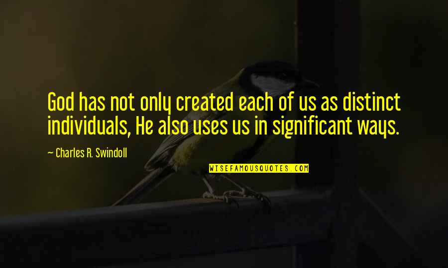 Created Quotes By Charles R. Swindoll: God has not only created each of us