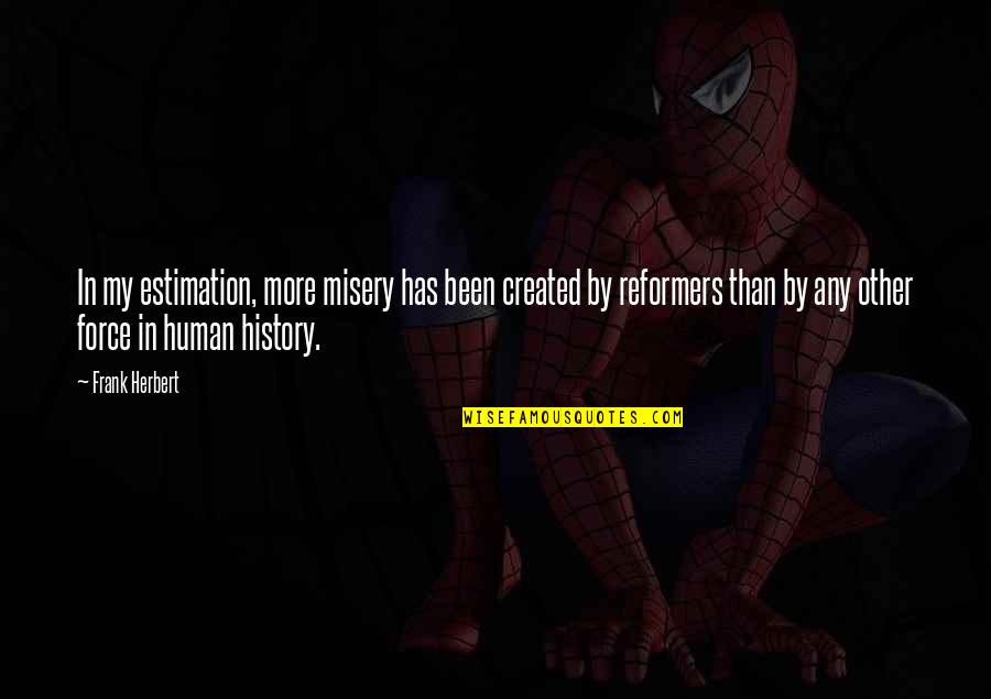 Created Quotes By Frank Herbert: In my estimation, more misery has been created