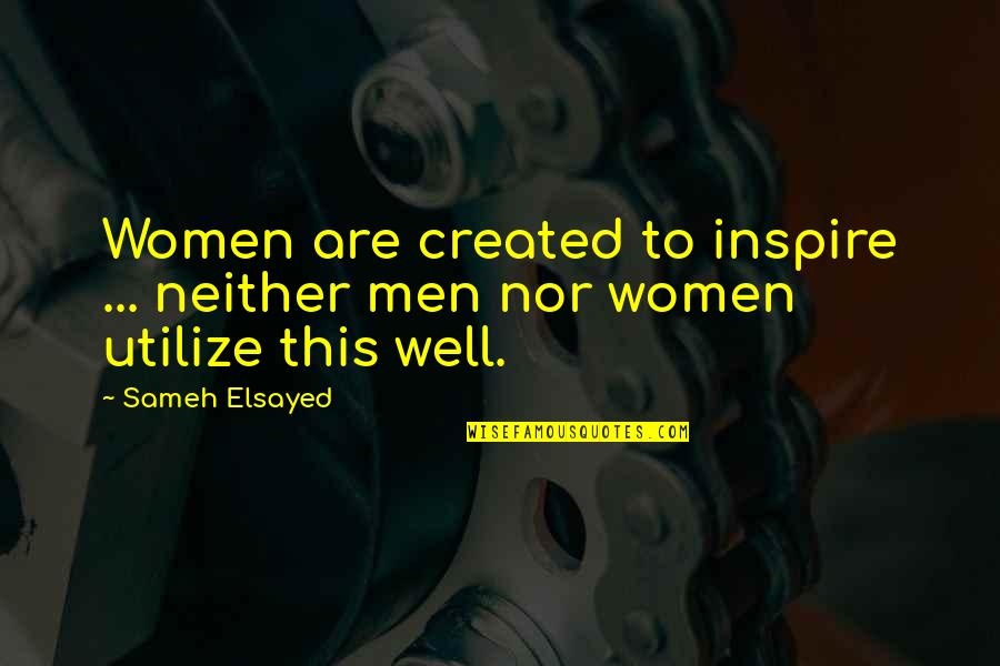 Created Quotes By Sameh Elsayed: Women are created to inspire ... neither men