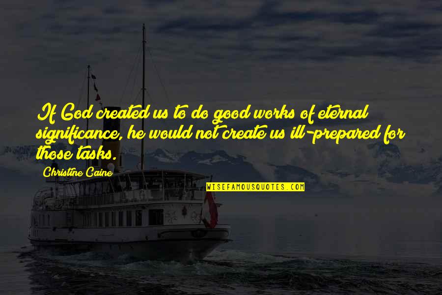 Created To Create Quotes By Christine Caine: If God created us to do good works