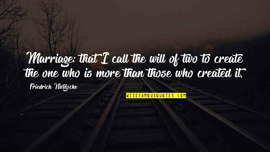 Created To Create Quotes By Friedrich Nietzsche: Marriage: that I call the will of two