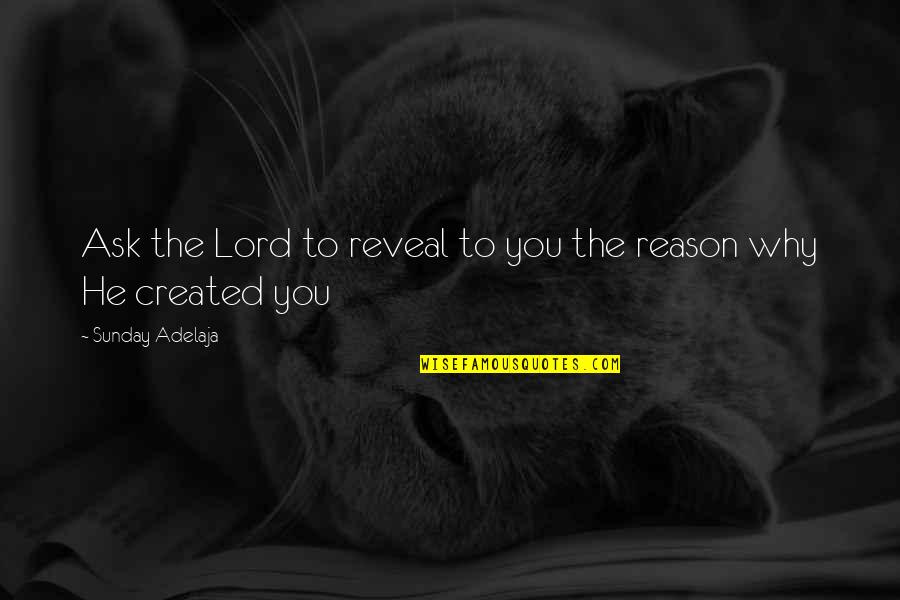 Created To Create Quotes By Sunday Adelaja: Ask the Lord to reveal to you the