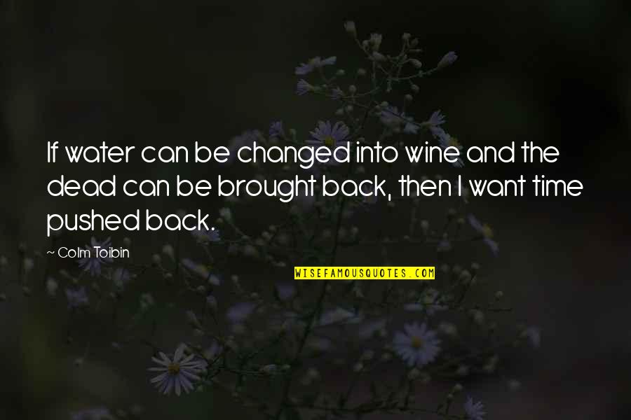 Createdness Quotes By Colm Toibin: If water can be changed into wine and