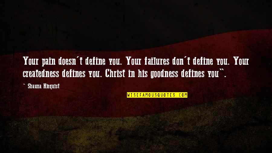 Createdness Quotes By Shauna Niequist: Your pain doesn't define you. Your failures don't