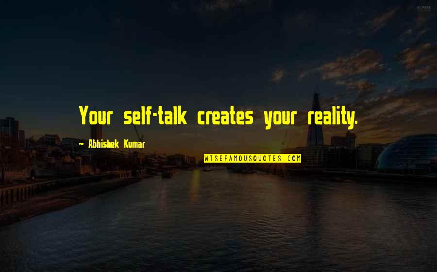 Creates The Reality Quotes By Abhishek Kumar: Your self-talk creates your reality.