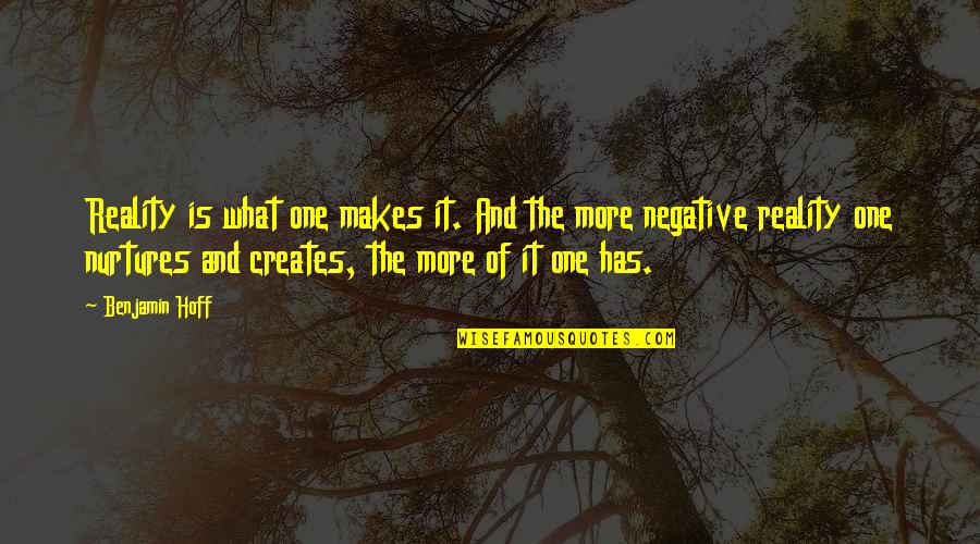 Creates The Reality Quotes By Benjamin Hoff: Reality is what one makes it. And the