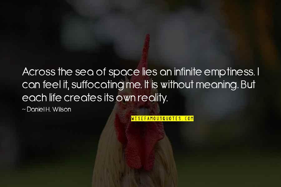 Creates The Reality Quotes By Daniel H. Wilson: Across the sea of space lies an infinite