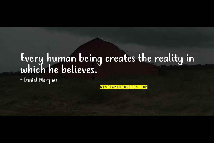 Creates The Reality Quotes By Daniel Marques: Every human being creates the reality in which