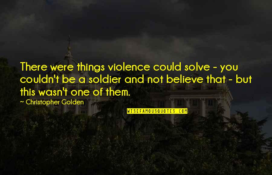 Createthelove Quotes By Christopher Golden: There were things violence could solve - you