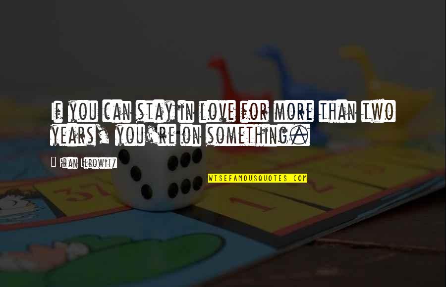 Creatine Supplement Quotes By Fran Lebowitz: If you can stay in love for more