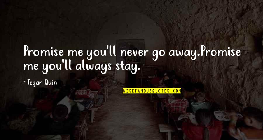 Creatine Supplement Quotes By Tegan Quin: Promise me you'll never go away.Promise me you'll