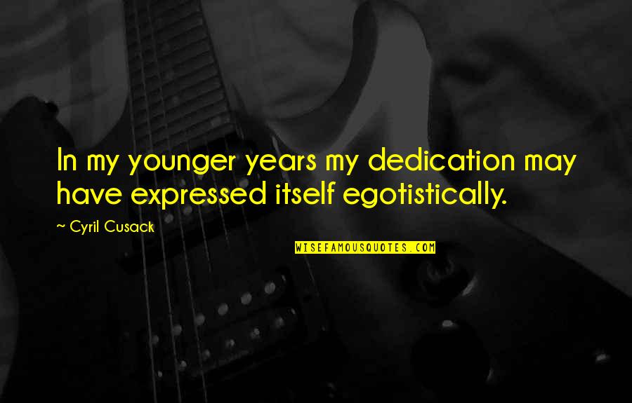 Creating A Diversion Quotes By Cyril Cusack: In my younger years my dedication may have