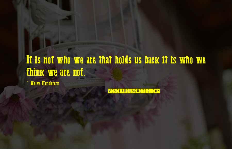 Creating A Family Quotes By Melva Henderson: It is not who we are that holds