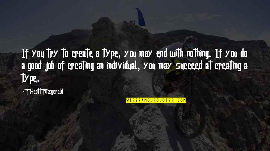 Creating A Job Quotes By F Scott Fitzgerald: If you try to create a type, you