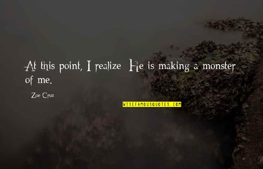 Creating A Monster Quotes By Zoe Cruz: At this point, I realize: He is making