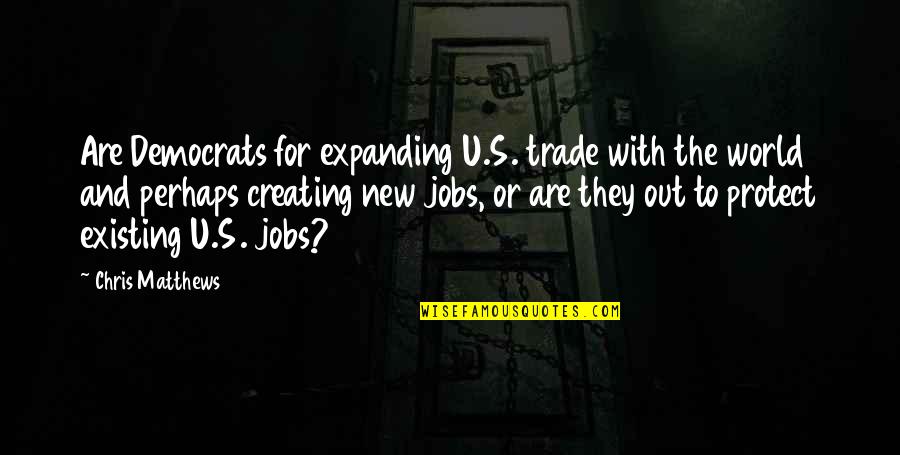 Creating A New World Quotes By Chris Matthews: Are Democrats for expanding U.S. trade with the Creating A New World Quotes By Chris Matthews: Are Democrats for expanding U.S. trade with the