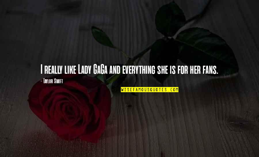 Creating Affluence Quotes By Taylor Swift: I really like Lady GaGa and everything she Creating Affluence Quotes By Taylor Swift: I really like Lady GaGa and everything she