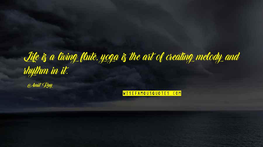 Creating And Art Quotes By Amit Ray: Life is a living flute, yoga is the