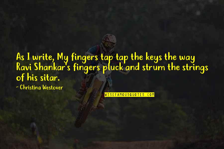 Creating And Art Quotes By Christina Westover: As I write, My fingers tap tap the