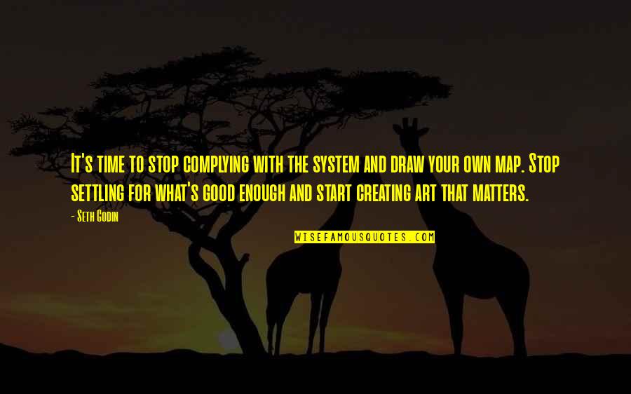 Creating And Art Quotes By Seth Godin: It's time to stop complying with the system